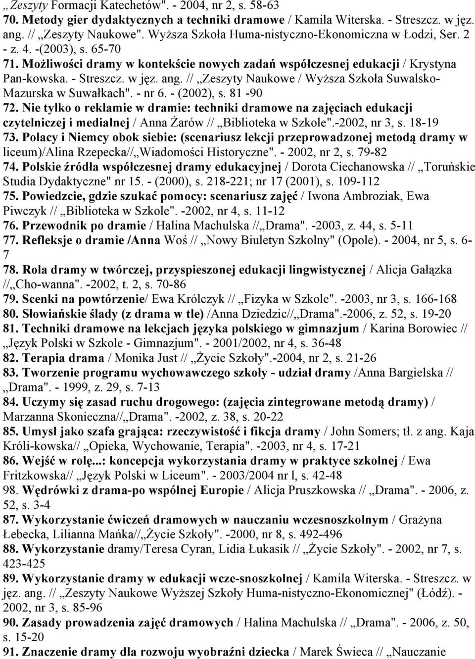 // Zeszyty Naukowe / Wyższa Szkoła Suwalsko- Mazurska w Suwałkach". - nr 6. - (2002), s. 81-90 72.