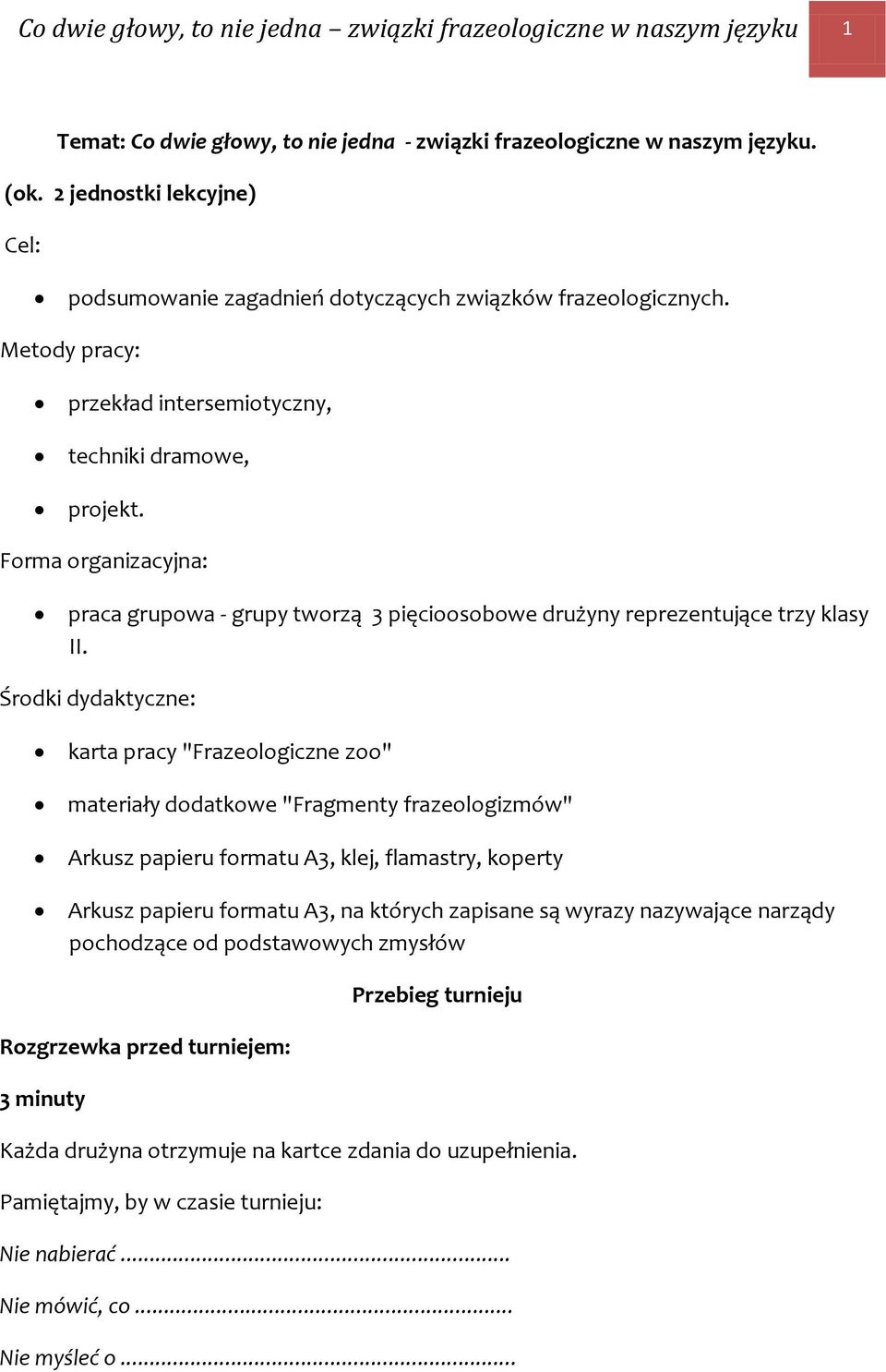 Forma organizacyjna: praca grupowa - grupy tworzą 3 pięcioosobowe drużyny reprezentujące trzy klasy II.
