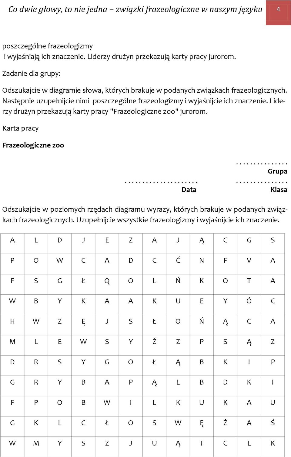 Liderzy drużyn przekazują karty pracy "Frazeologiczne zoo" jurorom. Karta pracy Frazeologiczne zoo............... Grupa.