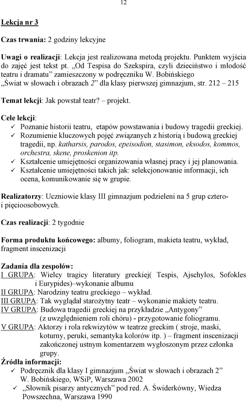 212 215 Temat lekcji: Jak powstał teatr? projekt. Cele lekcji: Poznanie historii teatru, etapów powstawania i budowy tragedii greckiej.
