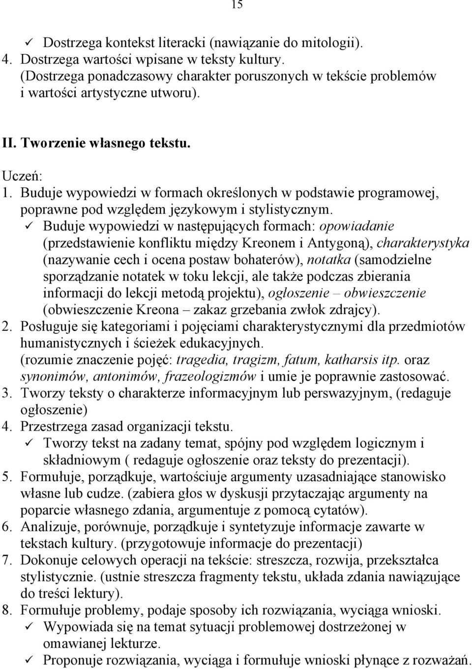 Buduje wypowiedzi w formach określonych w podstawie programowej, poprawne pod względem językowym i stylistycznym.