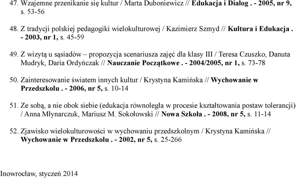 Zainteresowanie światem innych kultur / Krystyna Kamińska // Wychowanie w Przedszkolu. - 2006, nr 5, s. 10-14 51.