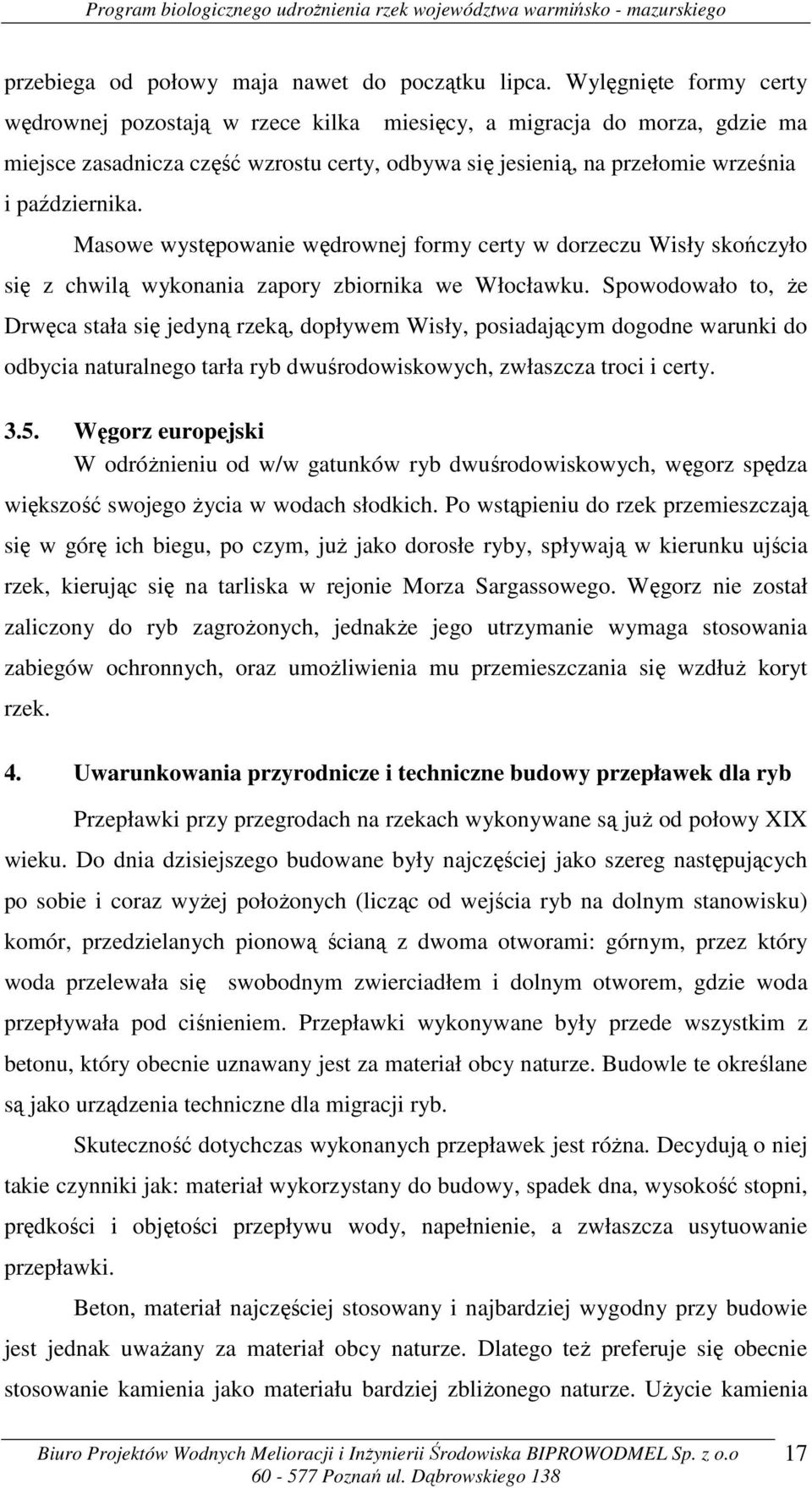 Masowe występowanie wędrownej formy certy w dorzeczu Wisły skończyło się z chwilą wykonania zapory zbiornika we Włocławku.