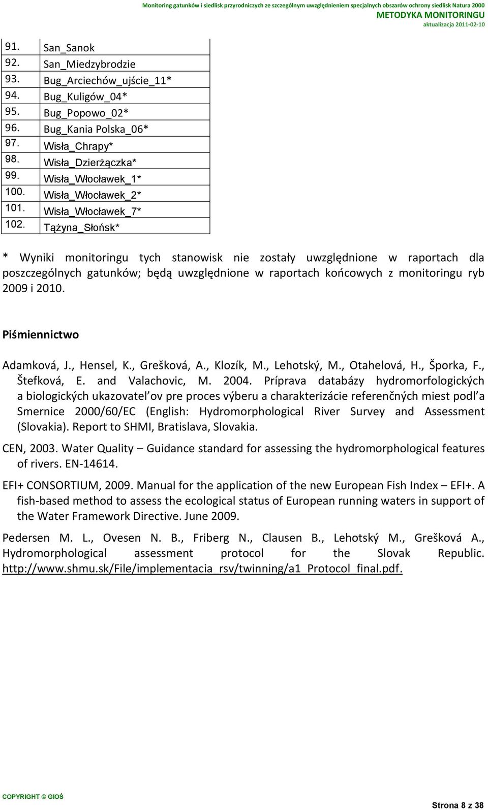 Tążyna_Słońsk* Monitoring gatunków i siedlisk przyrodniczych ze szczególnym uwzględnieniem specjalnych obszarów ochrony siedlisk Natura 2000 * Wyniki monitoringu tych stanowisk nie zostały