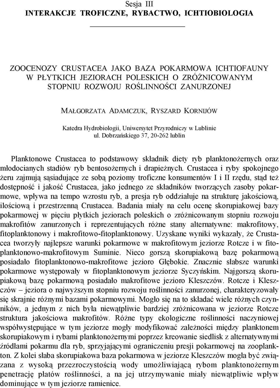Dobrzańskiego 37, 20-262 lublin Planktonowe Crustacea to podstawowy składnik diety ryb planktonoŝernych oraz młodocianych stadiów ryb bentosoŝernych i drapieŝnych.