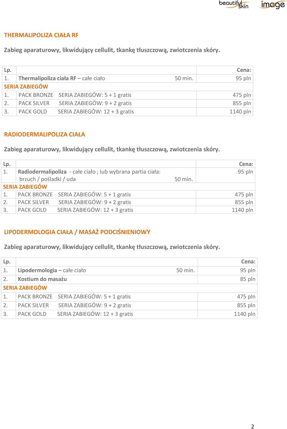 Radiodermalipoliza - całe ciało ; lub wybrana partia ciała: 95 pln brzuch / pośladki / uda 50 min. 2.