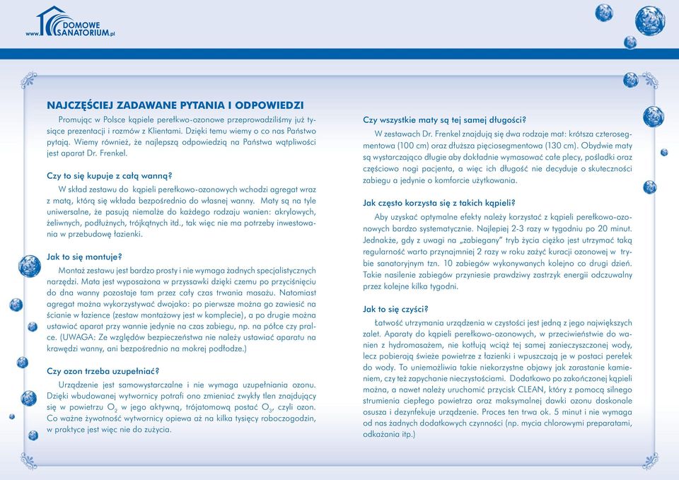 W skład zestawu do kąpieli perełkowo-ozonowych wchodzi agregat wraz z matą, którą się wkłada bezpośrednio do własnej wanny.