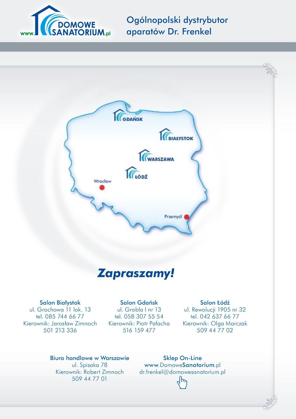 058 307 55 54 Kierownik: Piotr Pałacha 516 159 477 Salon Łódź ul. Rewolucji 1905 nr 32 tel.