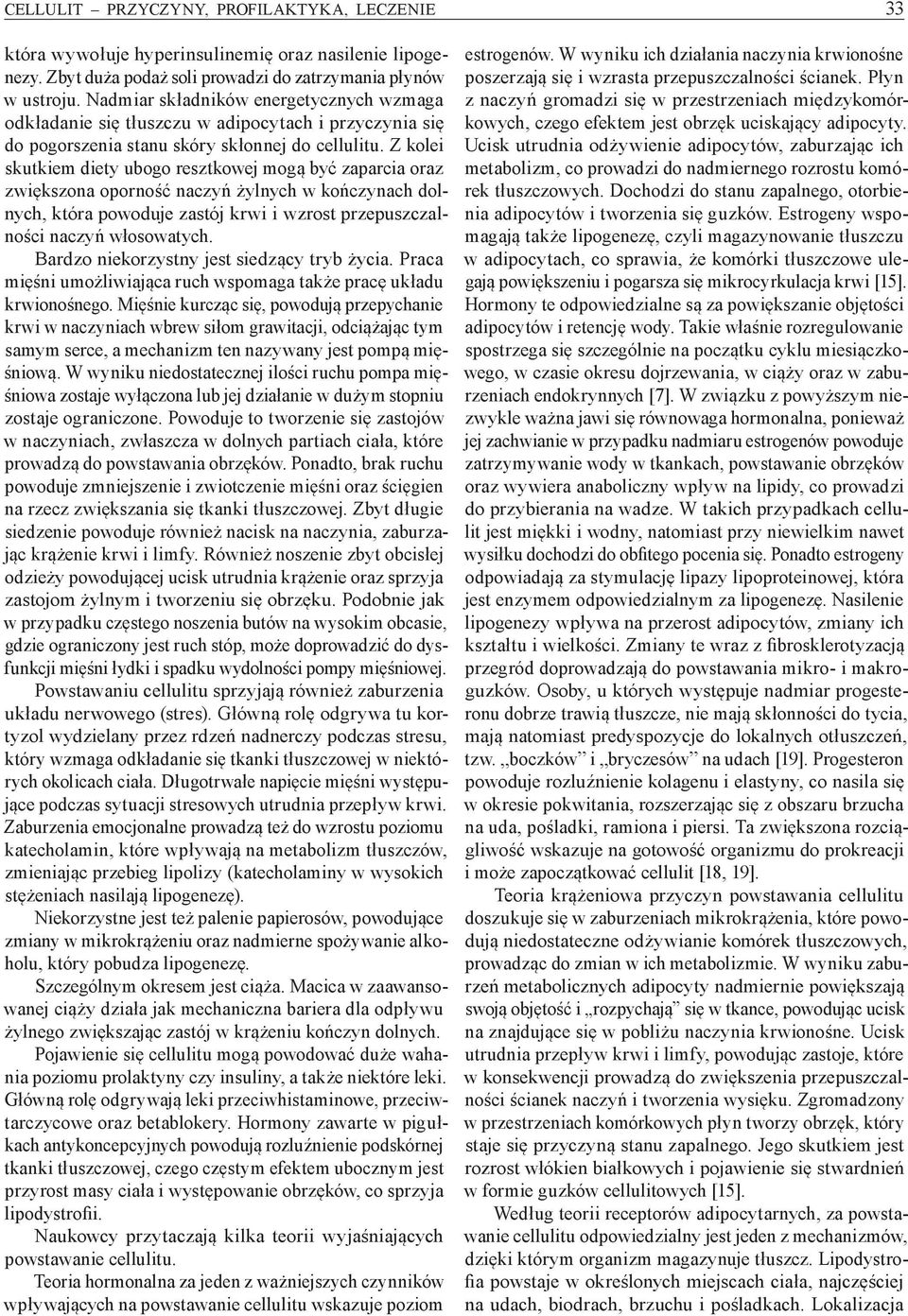 Z kolei skutkiem diety ubogo resztkowej mogą być zaparcia oraz zwiększona oporność naczyń żylnych w kończynach dolnych, która powoduje zastój krwi i wzrost przepuszczalności naczyń włosowatych.
