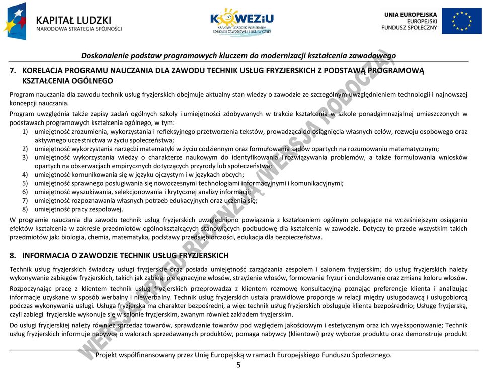 rogram uwzględnia także zapisy zadań ogólnych szkoły i umiejętności zdobywanych w trakcie kształcenia w szkole ponadgimnazjalnej umieszczonych w podstawach programowych kształcenia ogólnego, w tym: