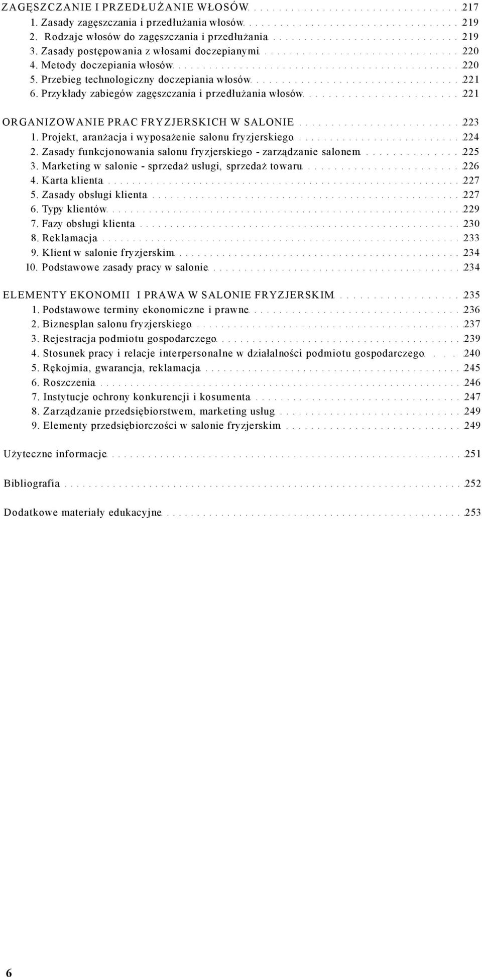 Projekt, aranżacja i wyposażenie salonu fryzjerskiego 224 2. Zasady funkcjonowania salonu fryzjerskiego - zarządzanie salonem 225 3. Marketing w salonie - sprzedaż usługi, sprzedaż towaru 226 4.
