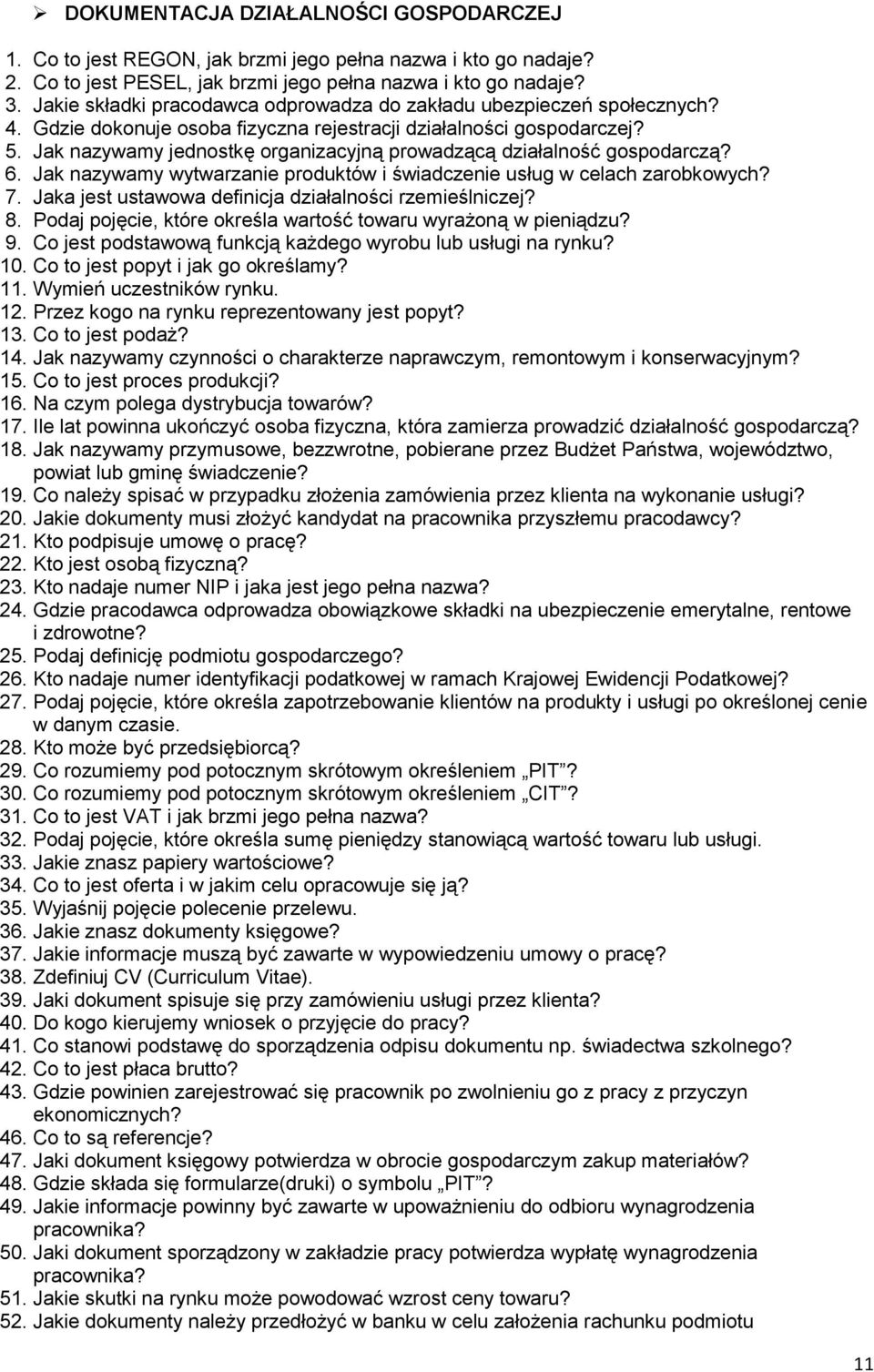 Jak nazywamy jednostkę organizacyjną prowadzącą działalność gospodarczą? 6. Jak nazywamy wytwarzanie produktów i świadczenie usług w celach zarobkowych? 7.