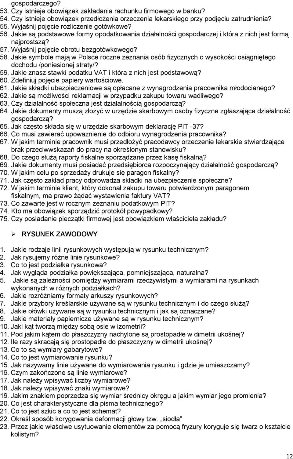 Jakie symbole mają w Polsce roczne zeznania osób fizycznych o wysokości osiągniętego dochodu /poniesionej straty/? 59. Jakie znasz stawki podatku VAT i która z nich jest podstawową? 60.