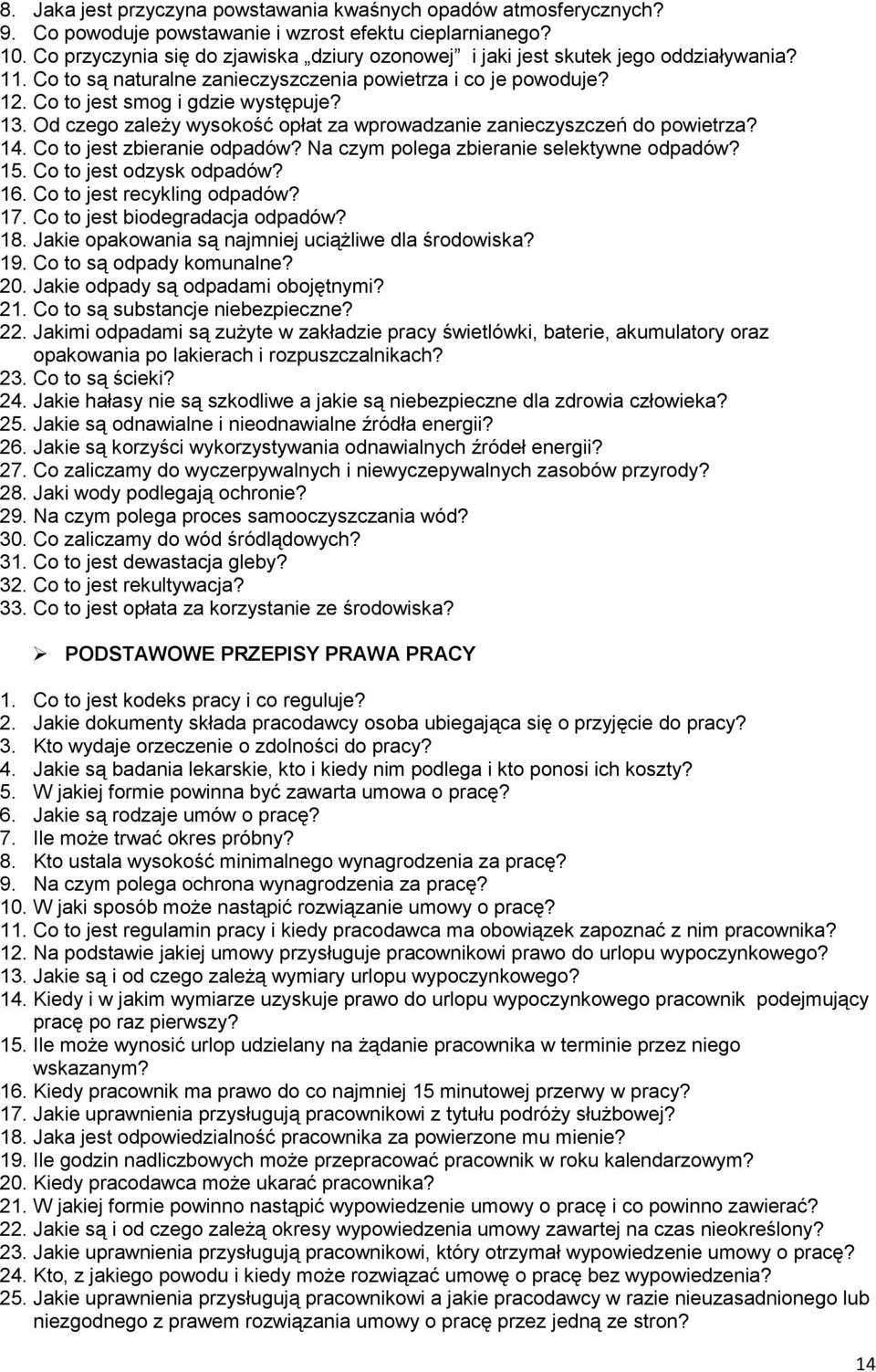 Od czego zależy wysokość opłat za wprowadzanie zanieczyszczeń do powietrza? 14. Co to jest zbieranie odpadów? Na czym polega zbieranie selektywne odpadów? 15. Co to jest odzysk odpadów? 16.