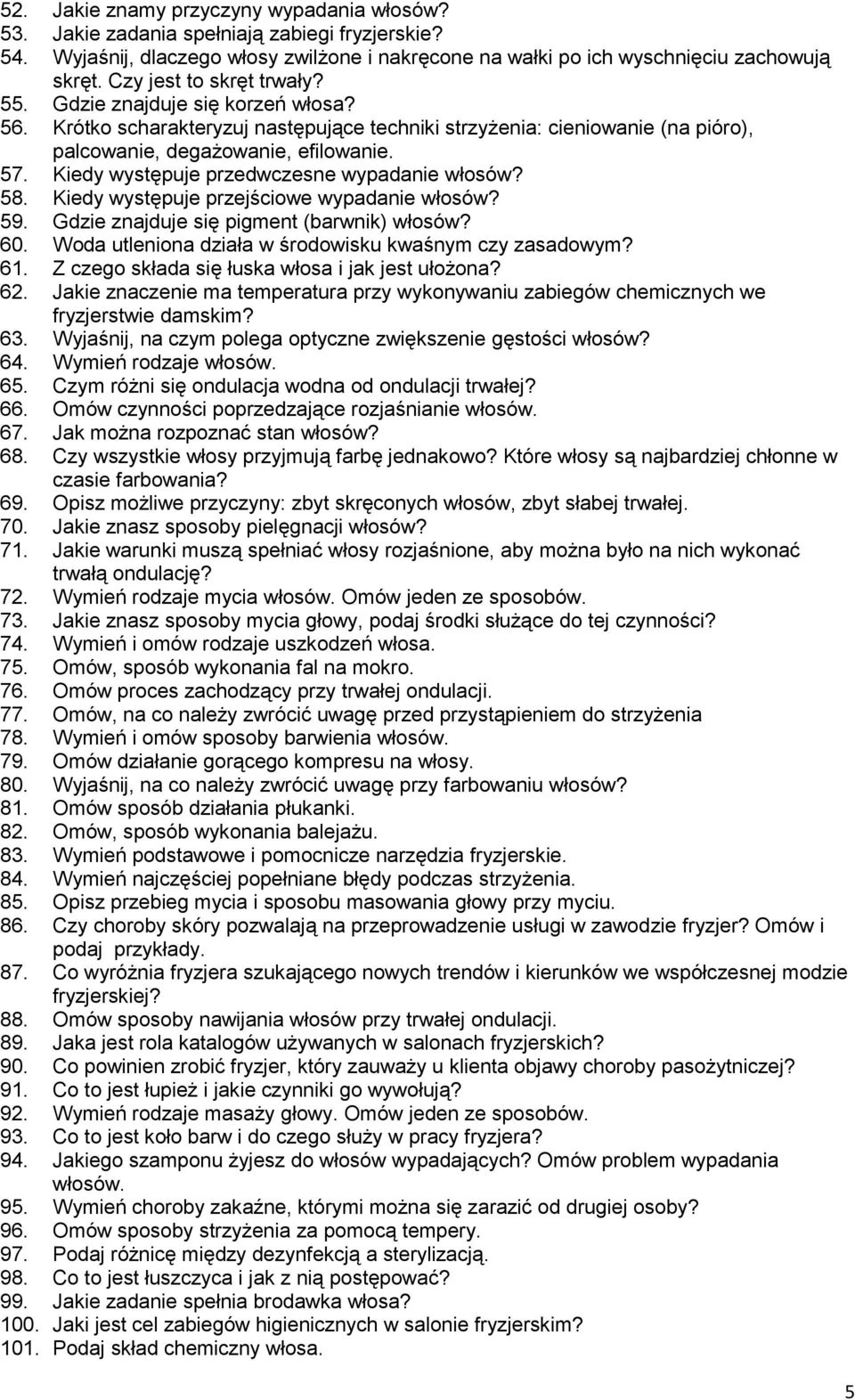 Kiedy występuje przedwczesne wypadanie włosów? 58. Kiedy występuje przejściowe wypadanie włosów? 59. Gdzie znajduje się pigment (barwnik) włosów? 60.