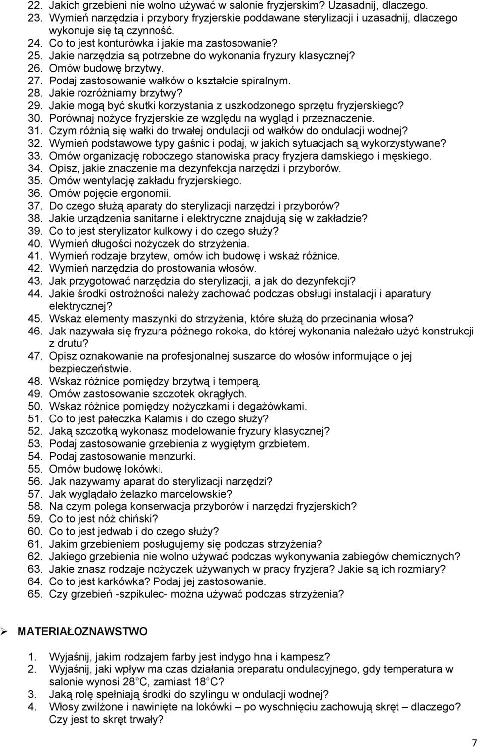 Jakie rozróżniamy brzytwy? 29. Jakie mogą być skutki korzystania z uszkodzonego sprzętu fryzjerskiego? 30. Porównaj nożyce fryzjerskie ze względu na wygląd i przeznaczenie. 31.