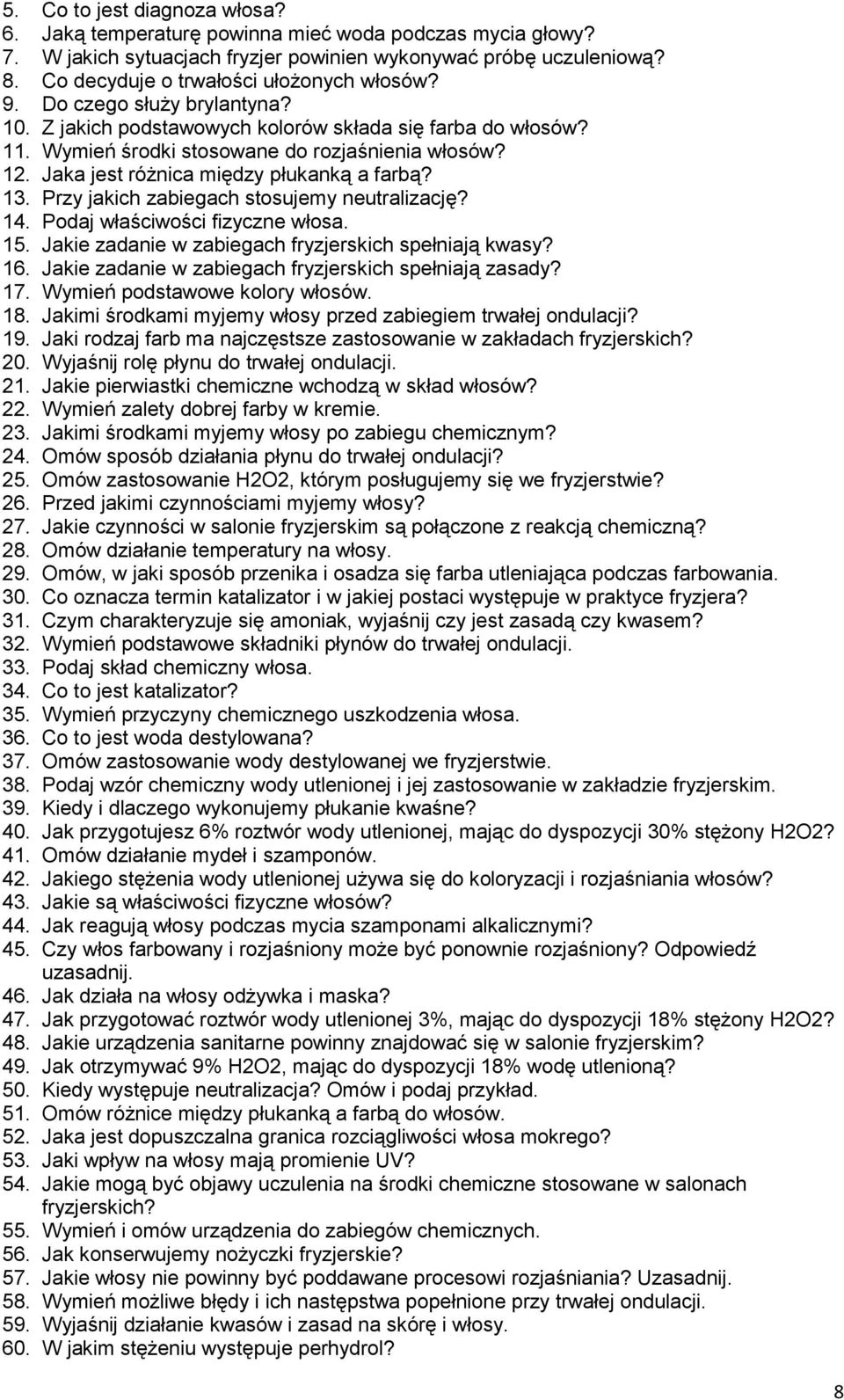 Jaka jest różnica między płukanką a farbą? 13. Przy jakich zabiegach stosujemy neutralizację? 14. Podaj właściwości fizyczne włosa. 15. Jakie zadanie w zabiegach fryzjerskich spełniają kwasy? 16.