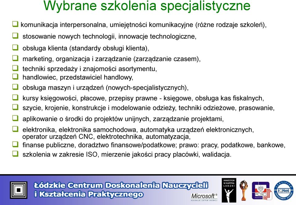 (nowych-specjalistycznych), kursy księgowości, płacowe, przepisy prawne - księgowe, obsługa kas fiskalnych, szycie, krojenie, konstrukcje i modelowanie odzieży, techniki odzieżowe, prasowanie,