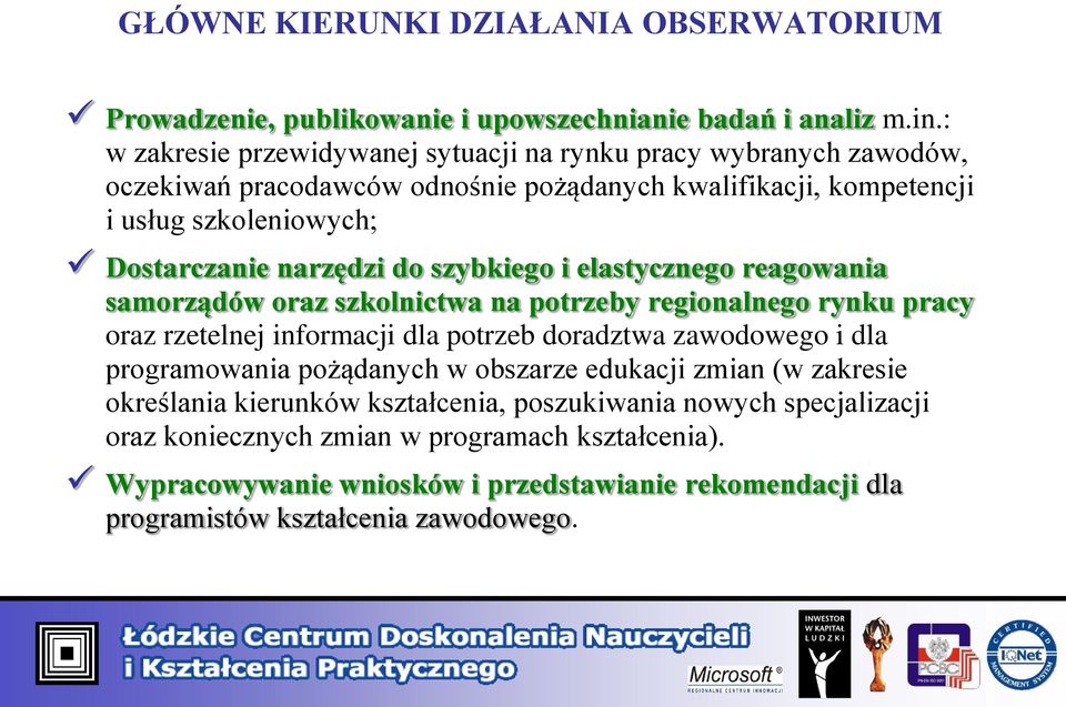 do szybkiego i elastycznego reagowania samorządów oraz szkolnictwa na potrzeby regionalnego rynku pracy oraz rzetelnej informacji dla potrzeb doradztwa zawodowego i dla programowania