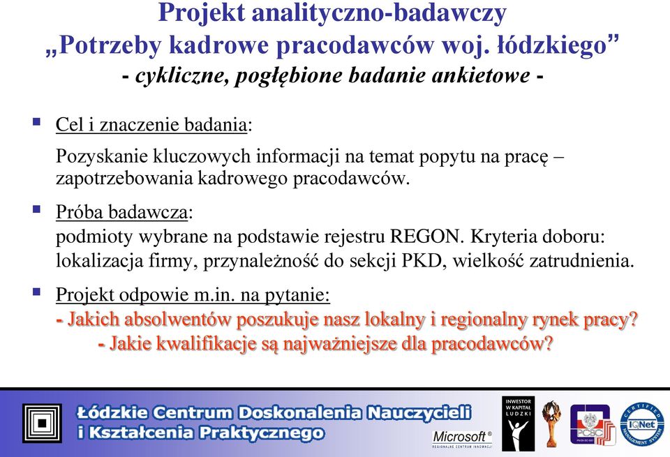 zapotrzebowania kadrowego pracodawców. Próba badawcza: podmioty wybrane na podstawie rejestru REGON.