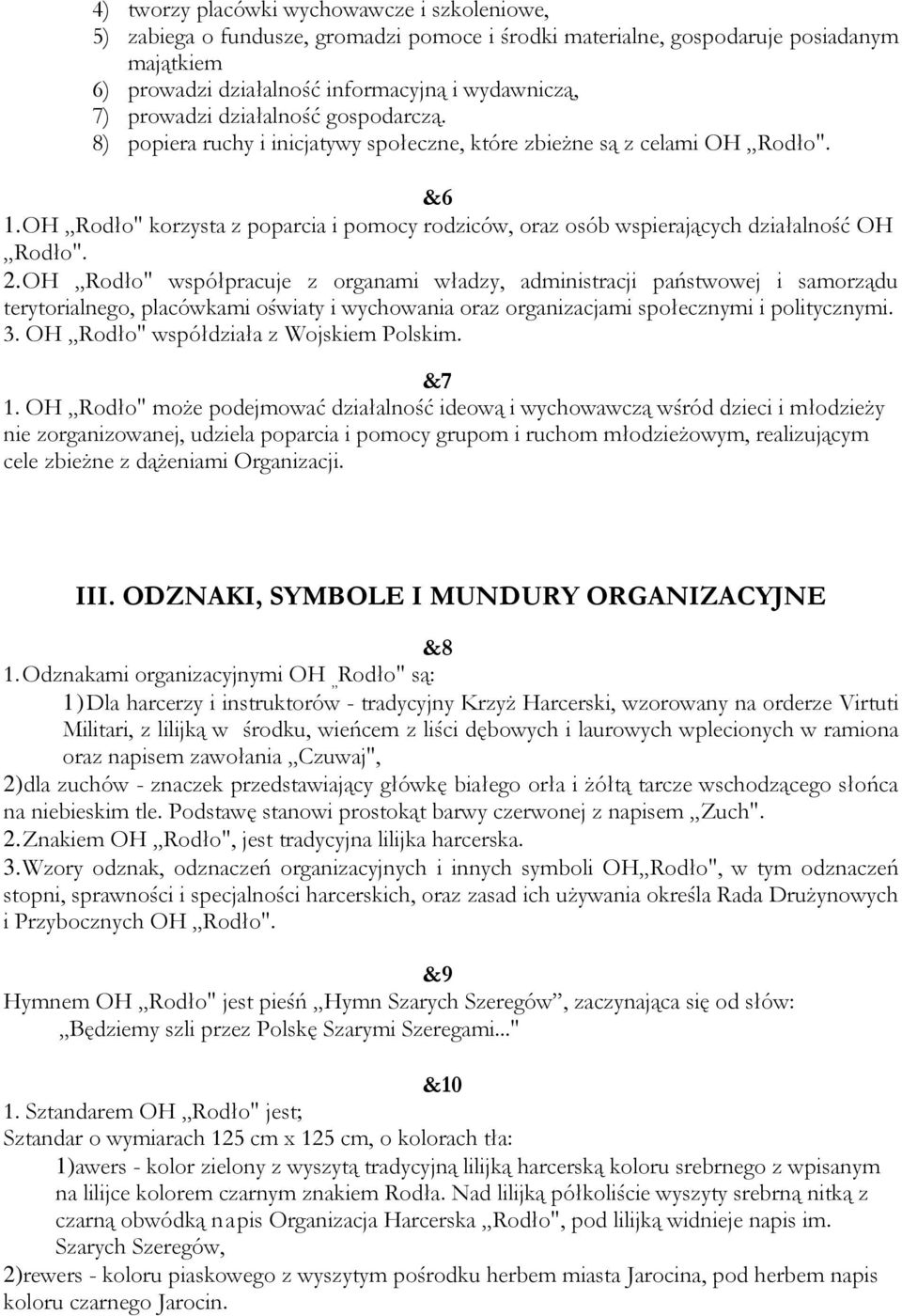 OH Rodło" korzysta z poparcia i pomocy rodziców, oraz osób wspierających działalność OH Rodło". 2.