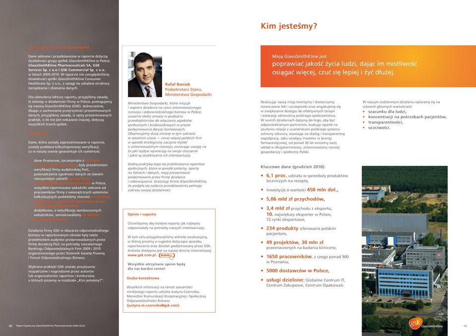 o i GSK Commercial Sp. z o.o. w latach 2009-2010. W raporcie nie uwzględniliśmy działalności spółki GlaxoSmithKline Consumer Healthcare Sp. z o.o., z uwagi na odrębne struktury zarządzania i zbierania danych.