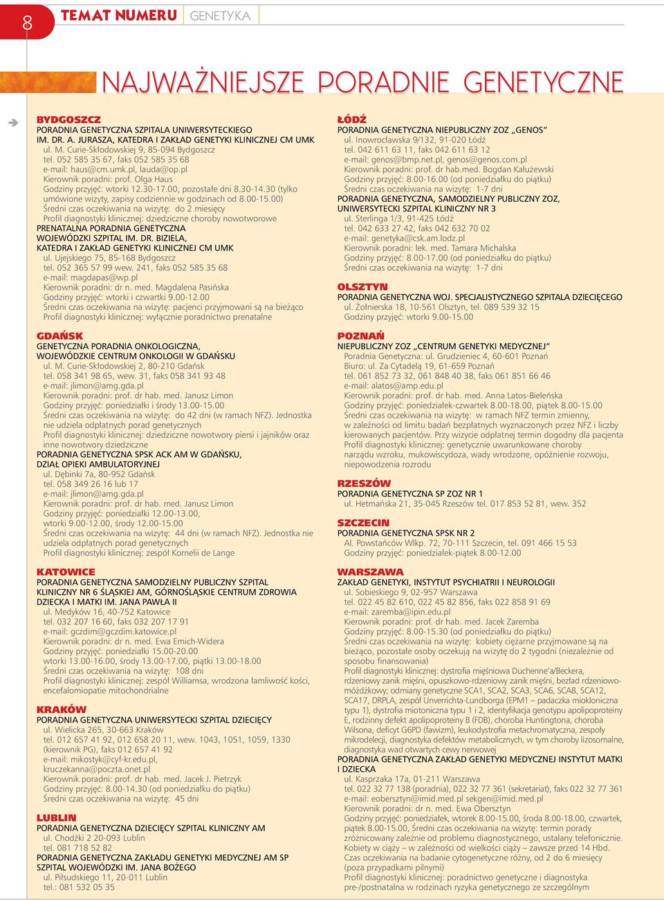 00, pozostałe dni 8.30-14.30 (tylko umówione wizyty, zapisy codziennie w godzinach od 8.00-15.