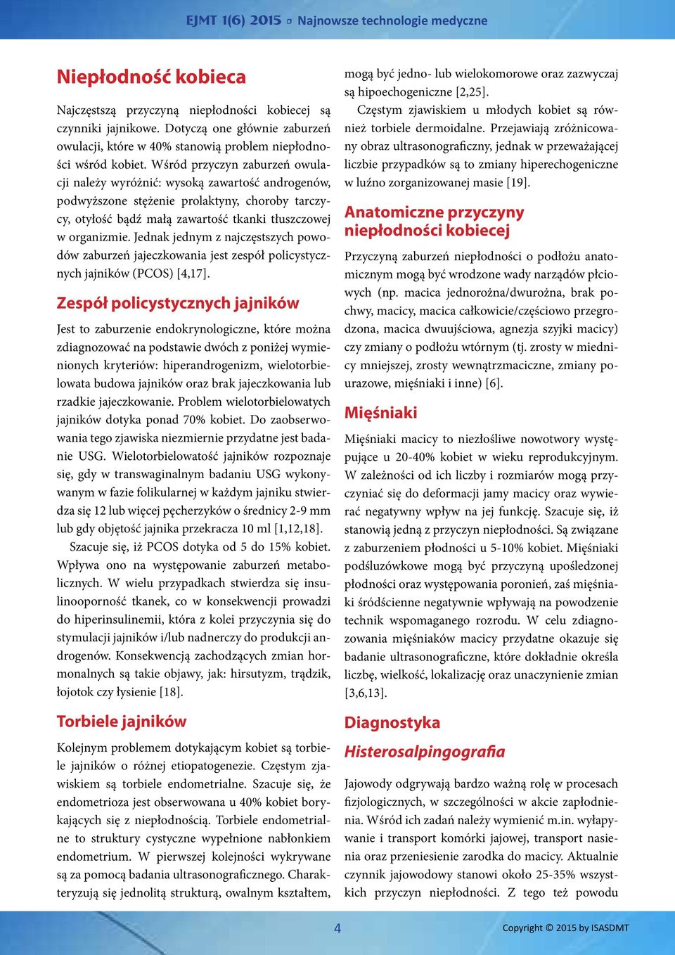 Jednak jednym z najczęstszych powodów zaburzeń jajeczkowania jest zespół policystycznych jajników (PCOS) [4,17].