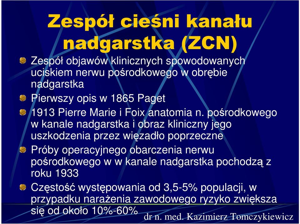 pośrodkowego w kanale nadgarstka i obraz kliniczny jego uszkodzenia przez więzadło poprzeczne Próby operacyjnego