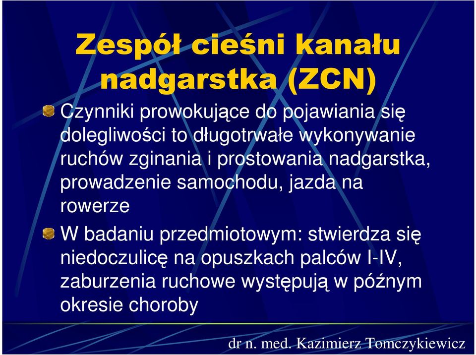 prowadzenie samochodu, jazda na rowerze W badaniu przedmiotowym: stwierdza się