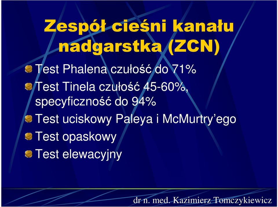 45-60%, specyficzność do 94% Test uciskowy