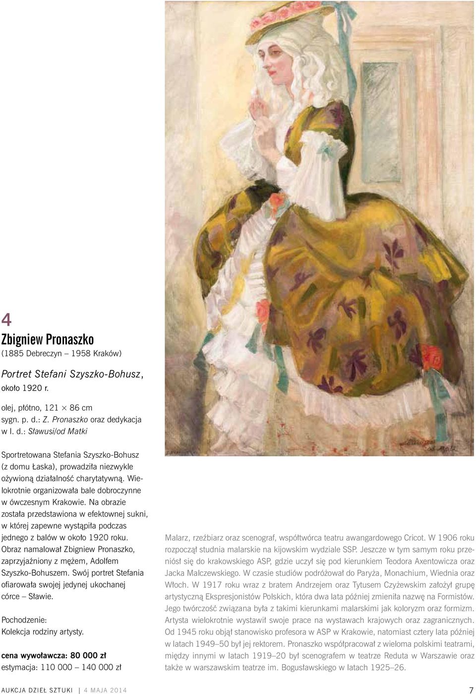 Wielokrotnie organizowała bale dobroczynne w ówczesnym Krakowie. Na obrazie została przedstawiona w efektownej sukni, w której zapewne wystąpiła podczas jednego z balów w około 1920 roku.