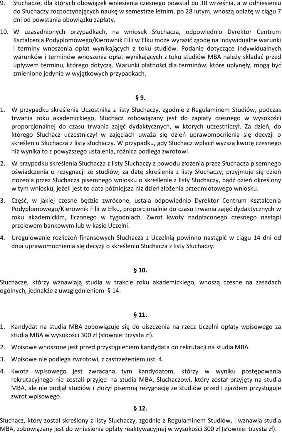 W uzasadnionych przypadkach, na wniosek Słuchacza, odpowiednio Dyrektor Centrum Kształcenia Podyplomowego/Kierownik Filii w Ełku może wyrazić zgodę na indywidualne warunki i terminy wnoszenia opłat