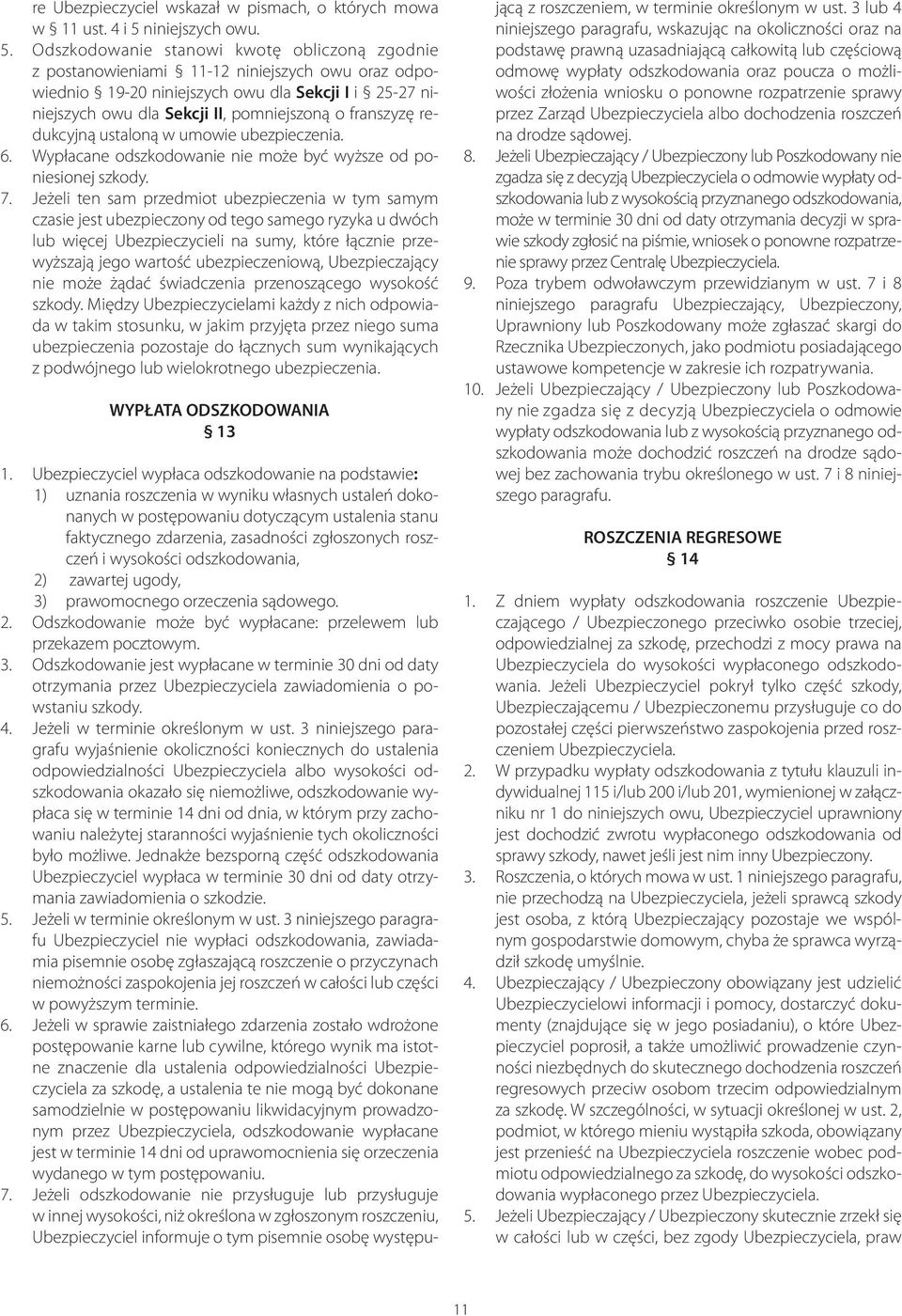 Odszkodowanie stanowi kwotę obliczoną zgodnie z postanowieniami 11-12 niniejszych owu oraz odpowiednio 19-20 niniejszych owu dla Sekcji I i 25-27 niniejszych owu dla Sekcji II, pomniejszoną o