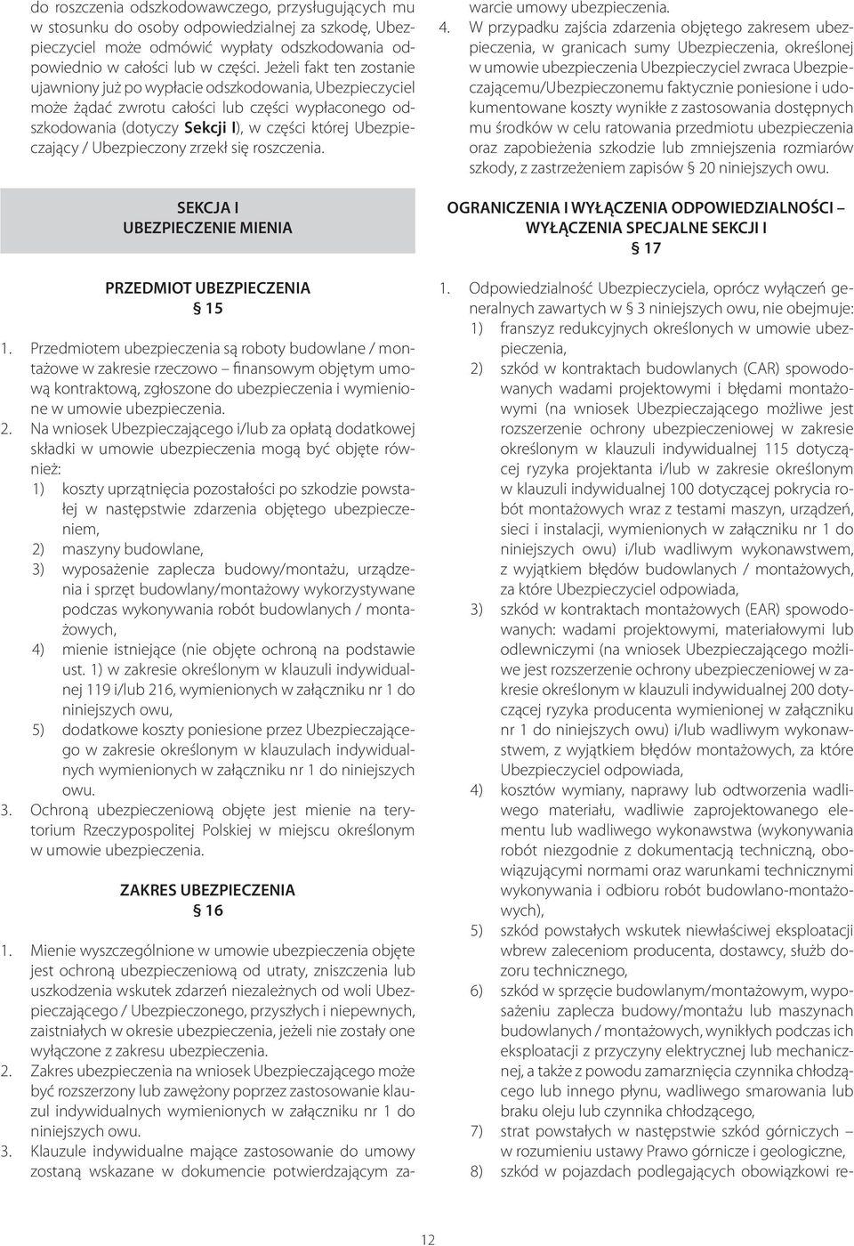 Ubezpieczony zrzekł się roszczenia. SEKCJA I UBEZPIECZENIE MIENIA PRZEDMIOT UBEZPIECZENIA 15 1.