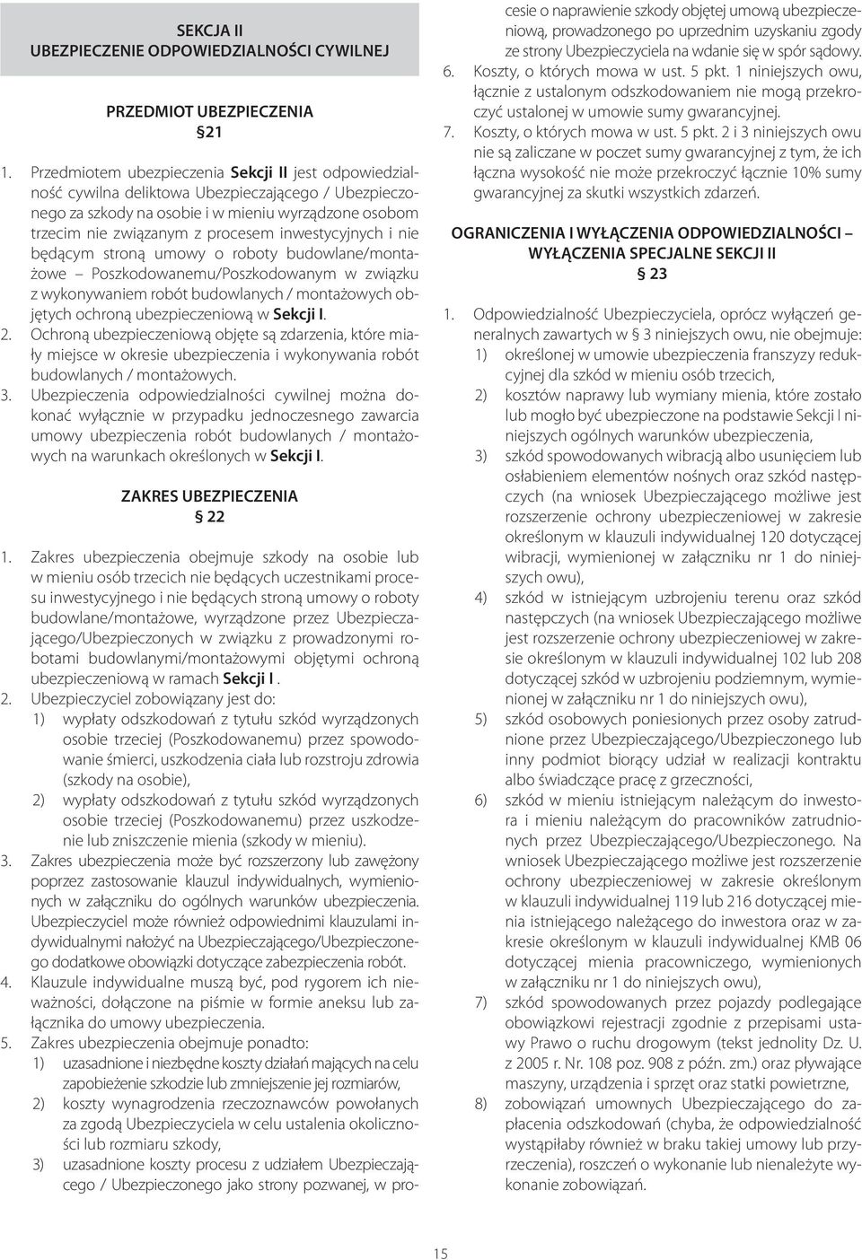 inwestycyjnych i nie będącym stroną umowy o roboty budowlane/montażowe Poszkodowanemu/Poszkodowanym w związku z wykonywaniem robót budowlanych / montażowych objętych ochroną ubezpieczeniową w Sekcji