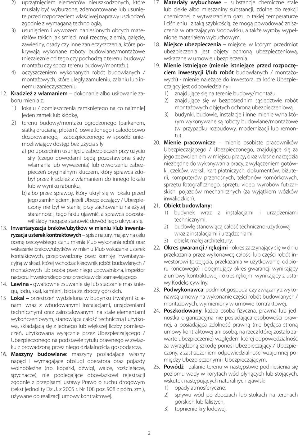 tego czy pochodzą z terenu budowy/ montażu czy spoza terenu budowy/montażu). 4) oczyszczeniem wykonanych robót budowlanych / montażowych, które uległy zamuleniu, zalaniu lub innemu zanieczyszczeniu.