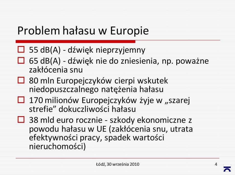 milionów Europejczyków żyje w szarej strefie dokuczliwości hałasu 38 mld euro rocznie - szkody