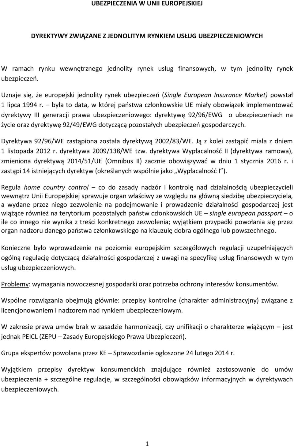 była to data, w której państwa członkowskie UE miały obowiązek implementować dyrektywy III generacji prawa ubezpieczeniowego: dyrektywę 92/96/EWG o ubezpieczeniach na życie oraz dyrektywę 92/49/EWG