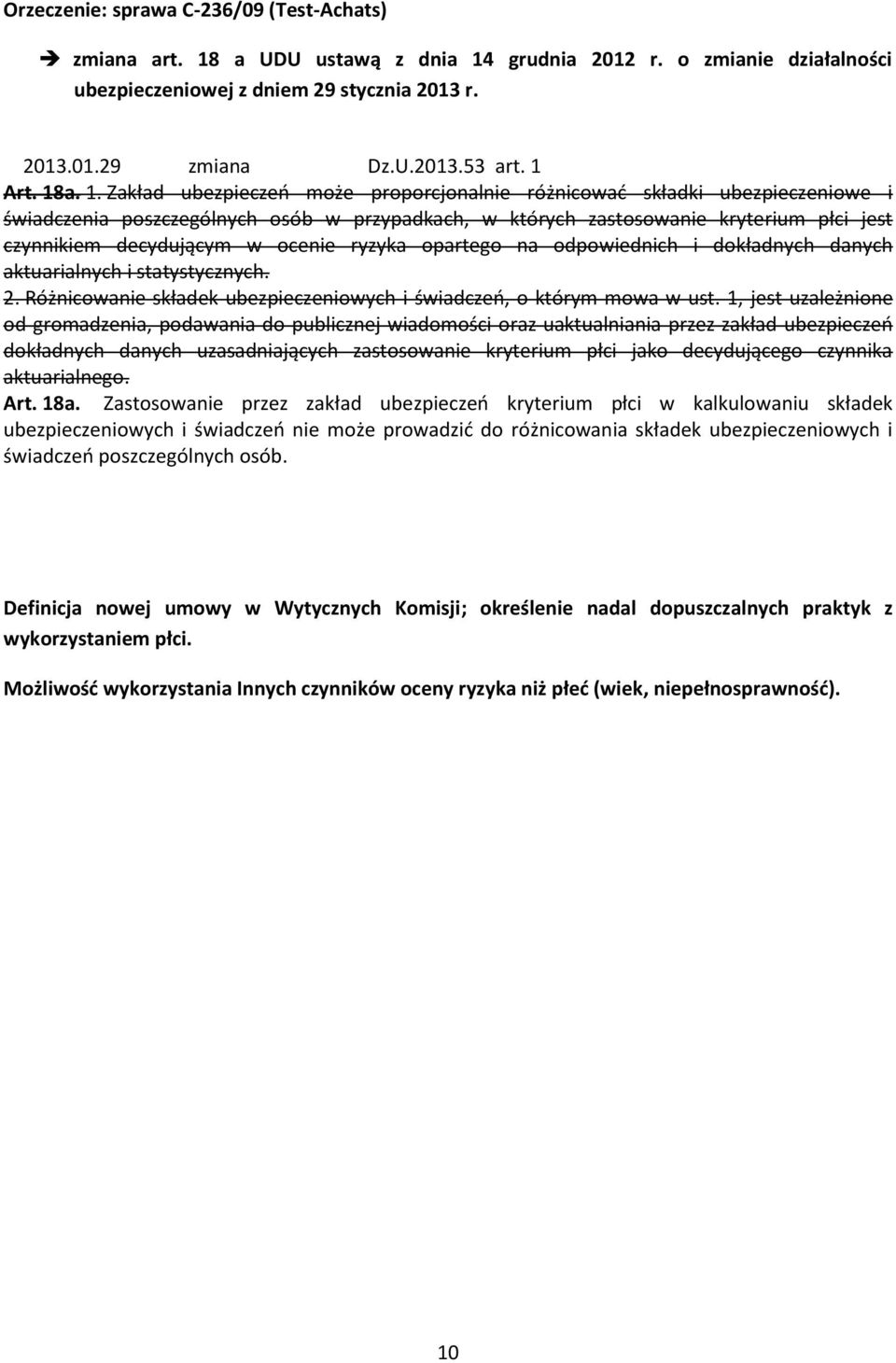 a. 1. Zakład ubezpieczeń może proporcjonalnie różnicować składki ubezpieczeniowe i świadczenia poszczególnych osób w przypadkach, w których zastosowanie kryterium płci jest czynnikiem decydującym w