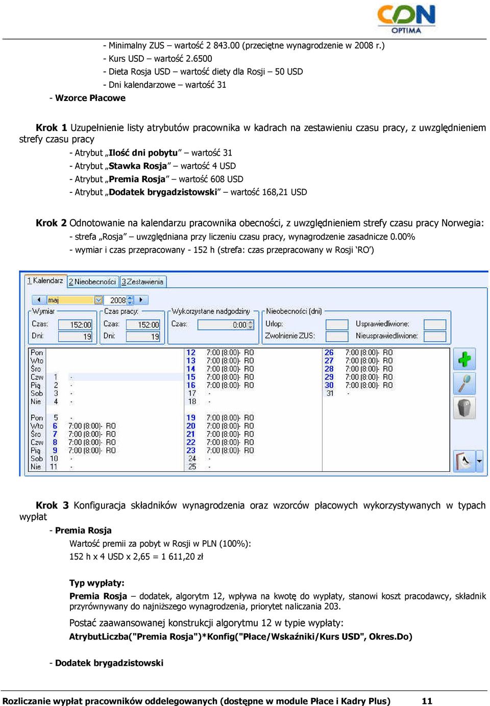 uwzględnieniem strefy czasu pracy - Atrybut Ilość dni pobytu wartość 31 - Atrybut Stawka Rosja wartość 4 USD - Atrybut Premia Rosja wartość 608 USD - Atrybut Dodatek brygadzistowski wartość 168,21