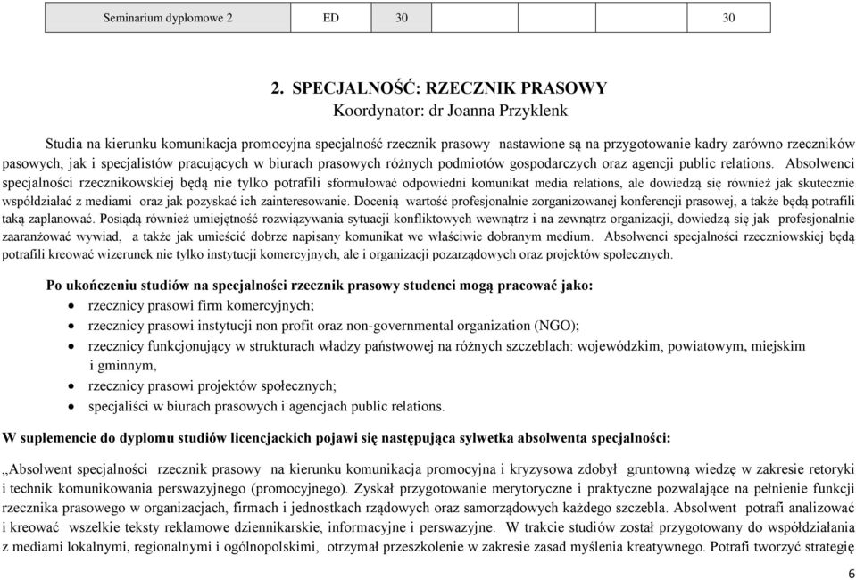 jak i specjalistów pracujących w biurach prasowych różnych podmiotów gospodarczych oraz agencji public relations.