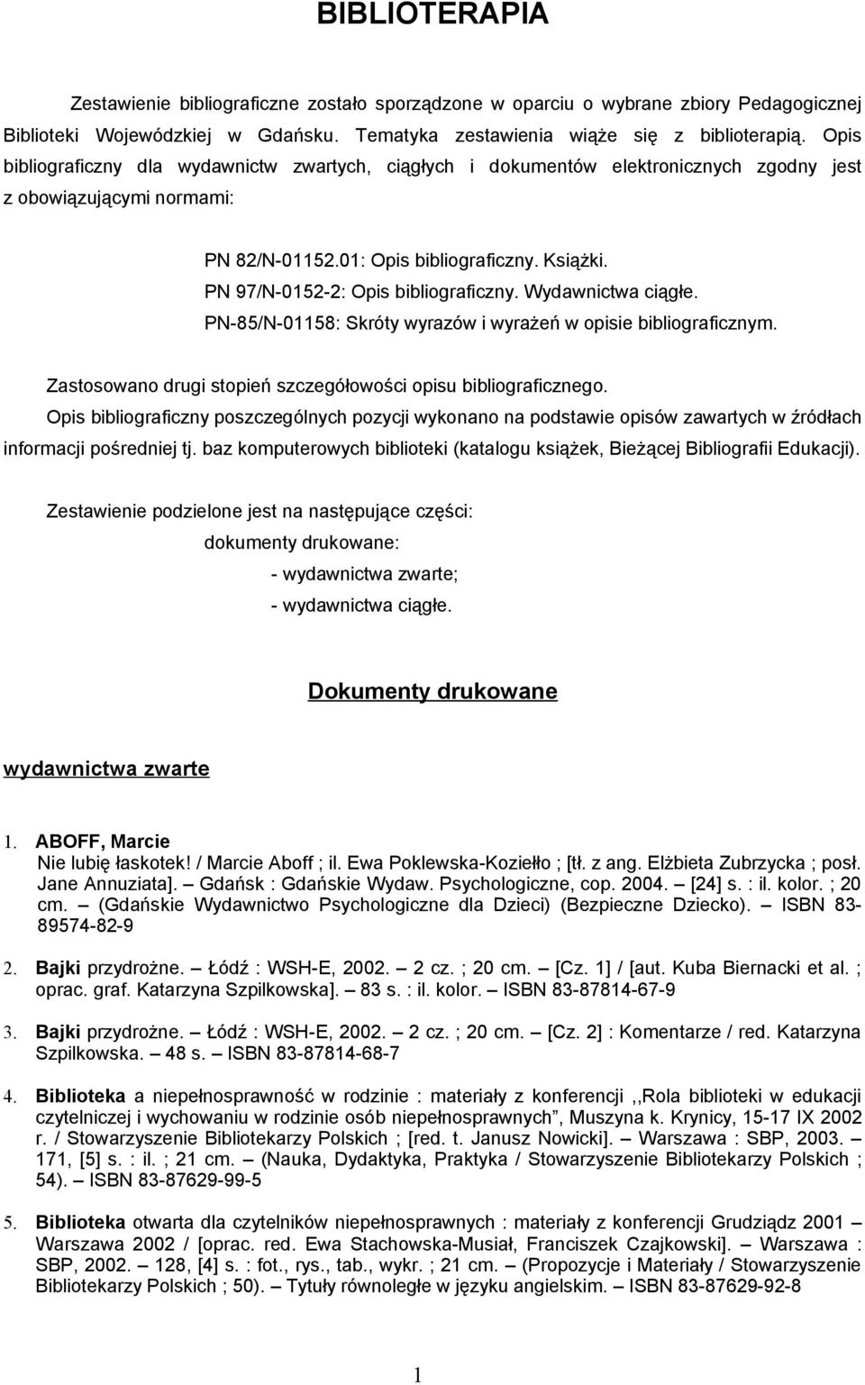 PN 97/N-0152-2: Opis bibliograficzny. Wydawnictwa ciągłe. PN-85/N-01158: Skróty wyrazów i wyrażeń w opisie bibliograficznym. Zastosowano drugi stopień szczegółowości opisu bibliograficznego.