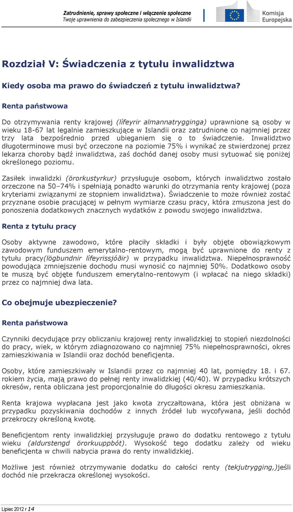 bezpośrednio przed ubieganiem się o to świadczenie.