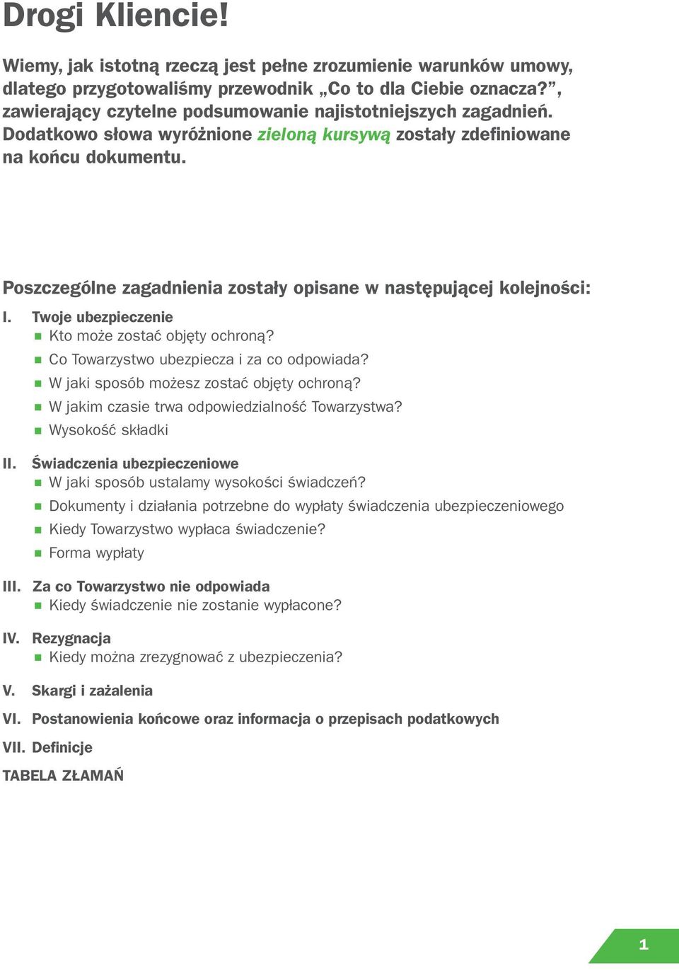 Poszczególne zagadnienia zostały opisane w następującej kolejności: I. Twoje ubezpieczenie Kto może zostać objęty ochroną? Co Towarzystwo ubezpiecza i za co odpowiada?