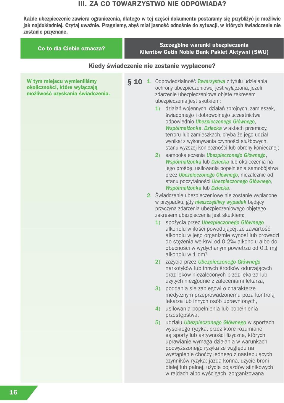 W tym miejscu wymieniliśmy okoliczności, które wyłączają możliwość uzyskania świadczenia. 10 1.