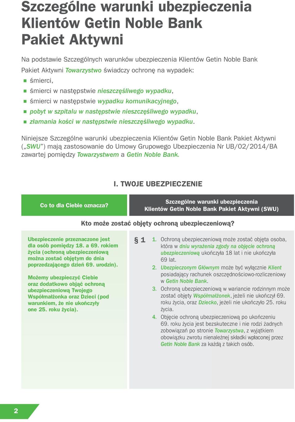 Niniejsze Klientów Getin Noble Bank Pakiet Aktywni ( SWU ) mają zastosowanie do Umowy Grupowego Ubezpieczenia Nr UB/02/2014/BA zawartej pomiędzy Towarzystwem a Getin Noble Bank. I.
