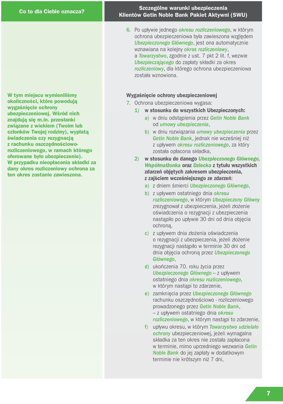 W tym miejscu wymieniliśmy okoliczności, które powodują wygaśnięcie ochrony ubezpieczeniowej. Wśród nich znajdują się m.in.