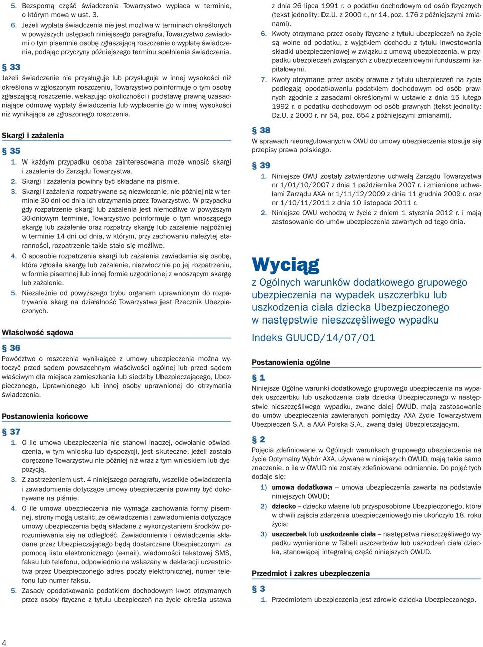 świadczenia, podając przyczyny późniejszego terminu spełnienia świadczenia.