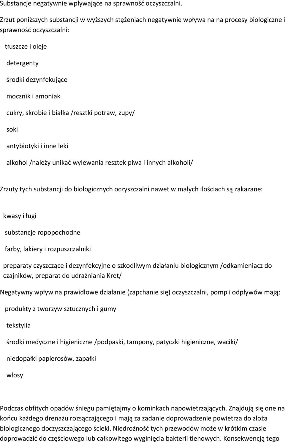 skrobie i białka /resztki potraw, zupy/ soki antybiotyki i inne leki alkohol /należy unikać wylewania resztek piwa i innych alkoholi/ Zrzuty tych substancji do biologicznych oczyszczalni nawet w